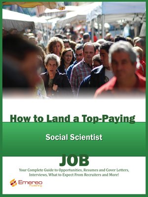cover image of How to Land a Top-Paying Social Scientist Job: Your Complete Guide to Opportunities, Resumes and Cover Letters, Interviews, Salaries, Promotions, What to Expect From Recruiters and More! 